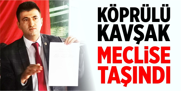 Köprülü kavşak meclise taşındı