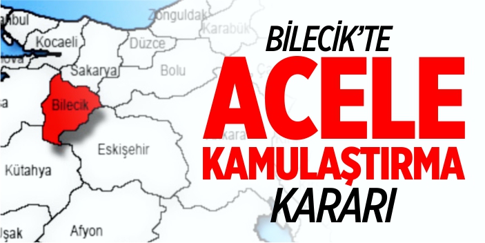 Bilecik'te acele kamulaştırma kararı