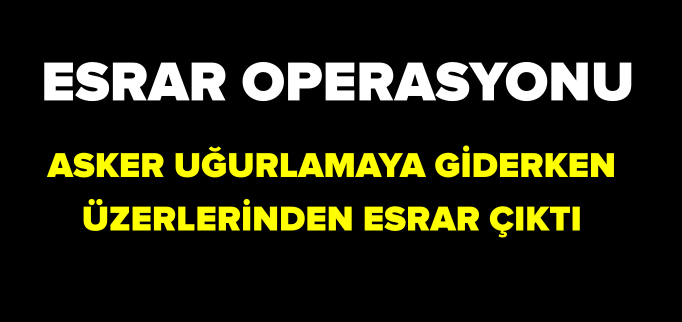 BOZÜYÜK’TE ESRAR OPERASYONU