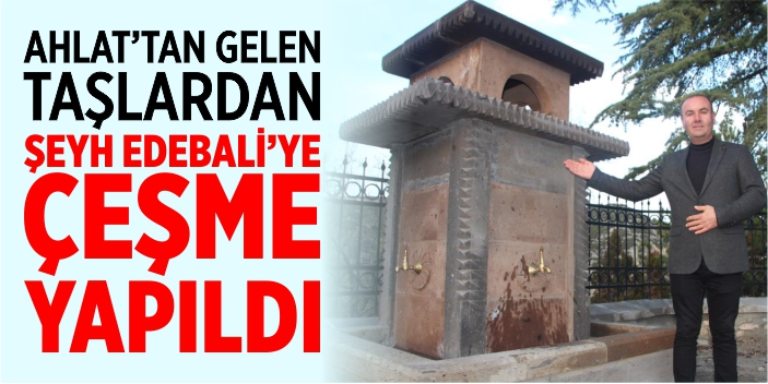 Ahlat'tan gelen taşlardan Şeyh Edebali'ye çeşme yapıldı