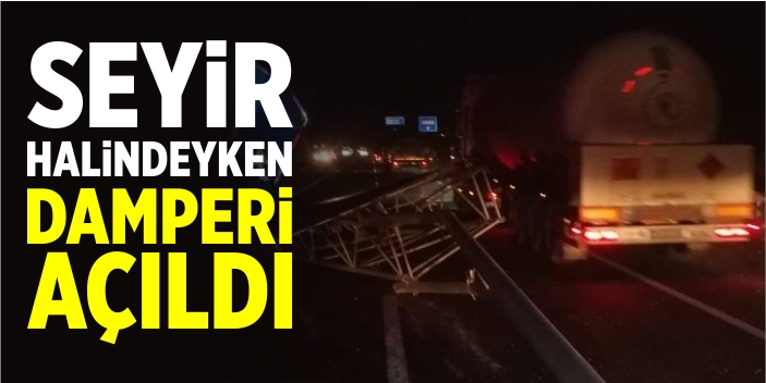 Seyir halindeyken damperi açıldı