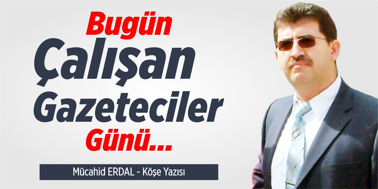 Bugün çalışan gazeteciler günü...