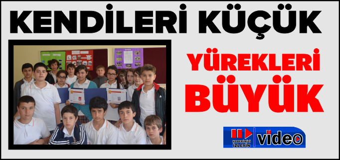 KENDİLERİ KÜÇÜK YÜREKLERİ BÜYÜK