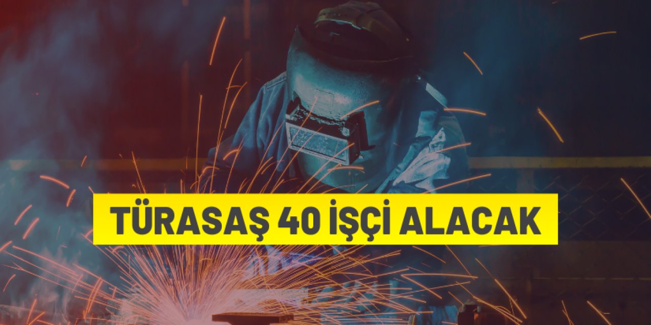 TÜRASAŞ 40 İşçi alacak