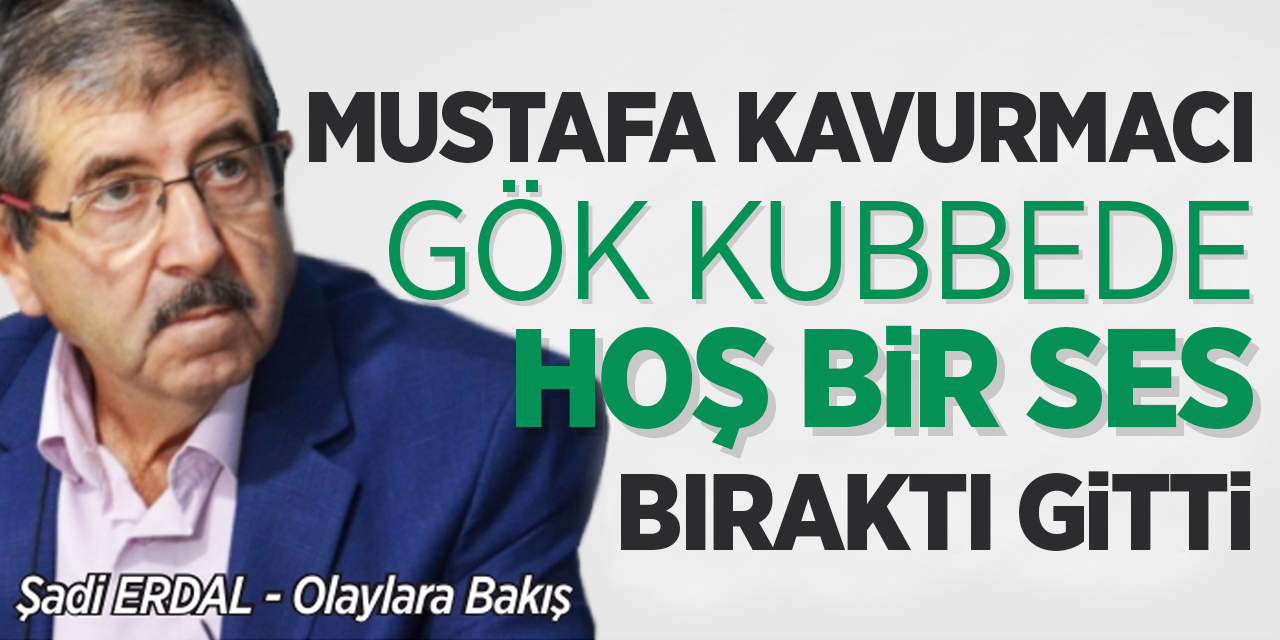 Mustafa Kavurmacı Gök Kubbede Hoş Bir Ses Bıraktı Gitti