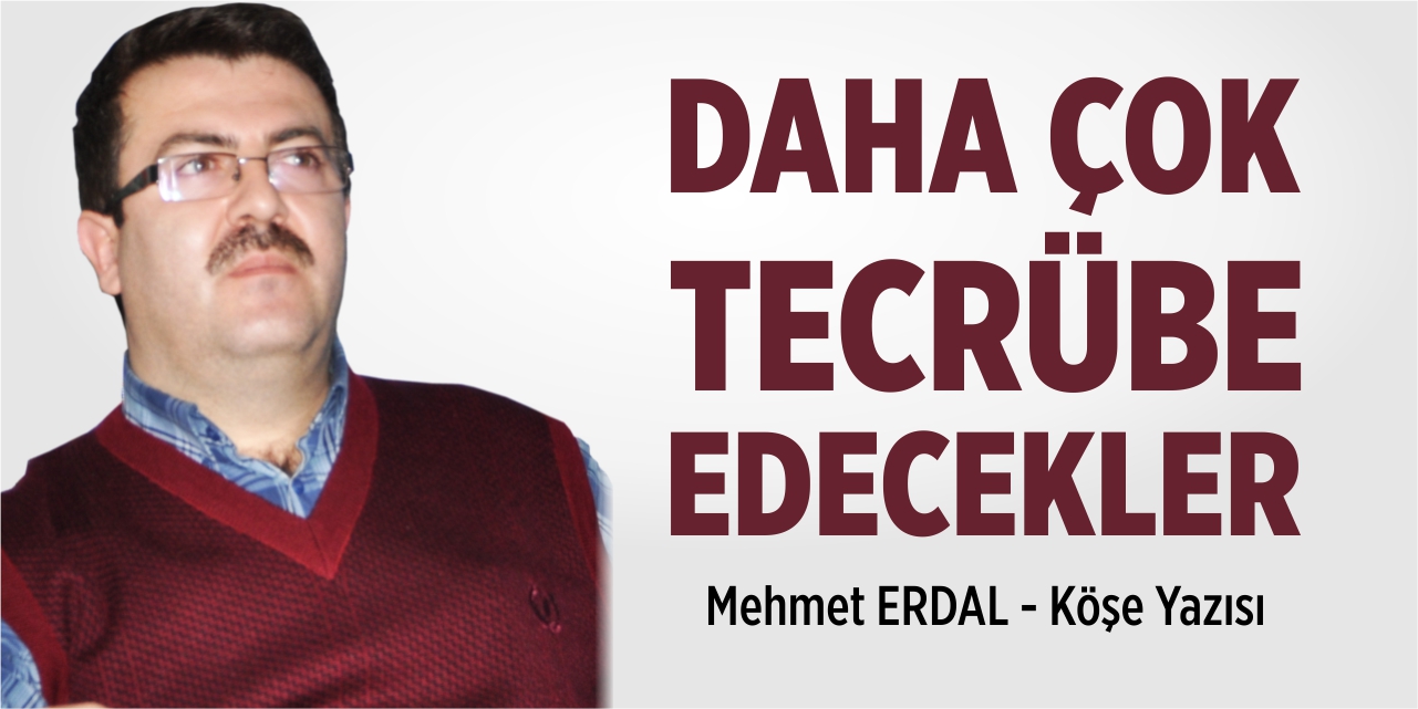 Daha çok tecrübe edecekler