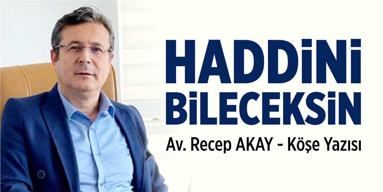 Haddini bileceksin