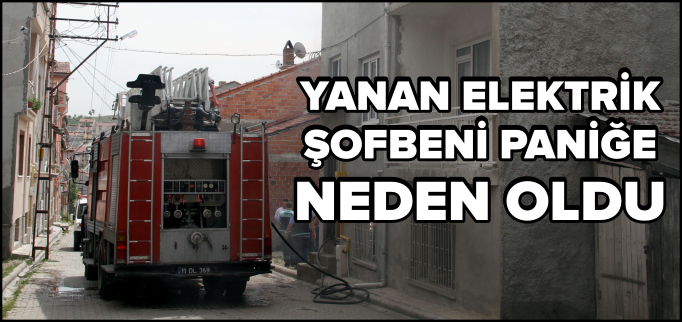 YANAN ELEKTRİK ŞOFBENİ PANİĞE NEDEN OLDU