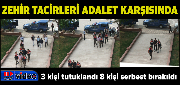 ZEHİR TACİRLERİ ADALET KARŞISINDA