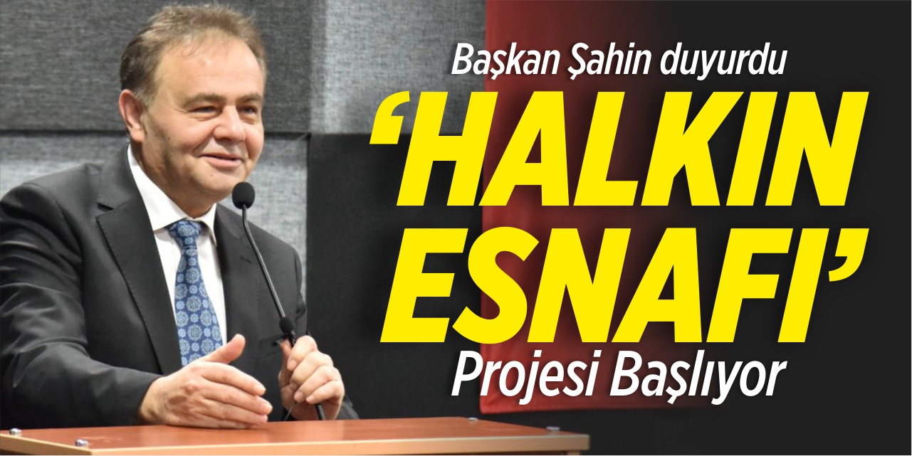 “Halkın esnafı” projesi başlıyor