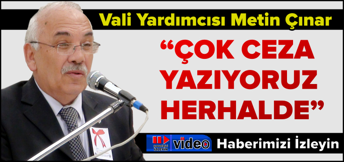 "ÇOK CEZA YAZIYORUZ HERHALDE"