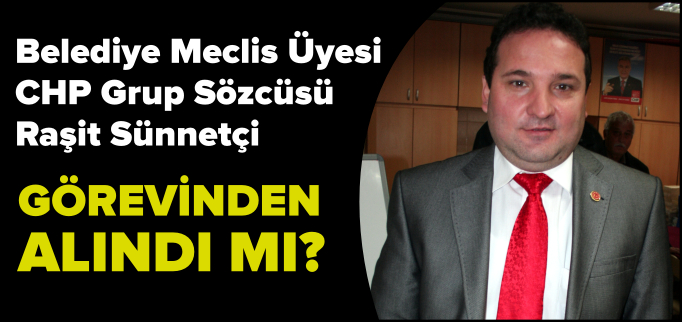 RAŞİT SÜNNETÇİ GÖREVİNDEN ALINDI MI?