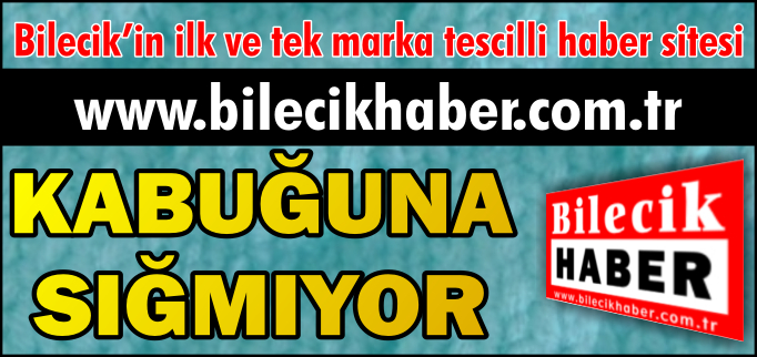 BİLECİK HABER KABUĞUNA SIĞMIYOR