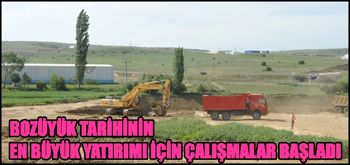 BOZÜYÜK TARİHİNİN EN BÜYÜK YATIRIMI İÇİN ÇALIŞMALAR BAŞLADI.