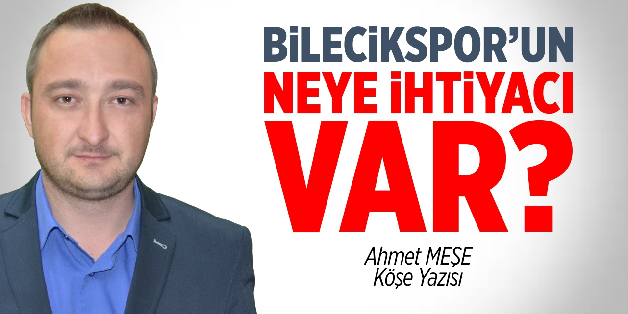 Bilecikspor'un neye ihtiyacı var?