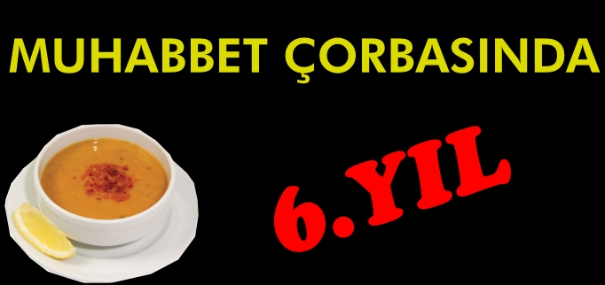 MUHABBET ÇORBASINDA 6.YIL