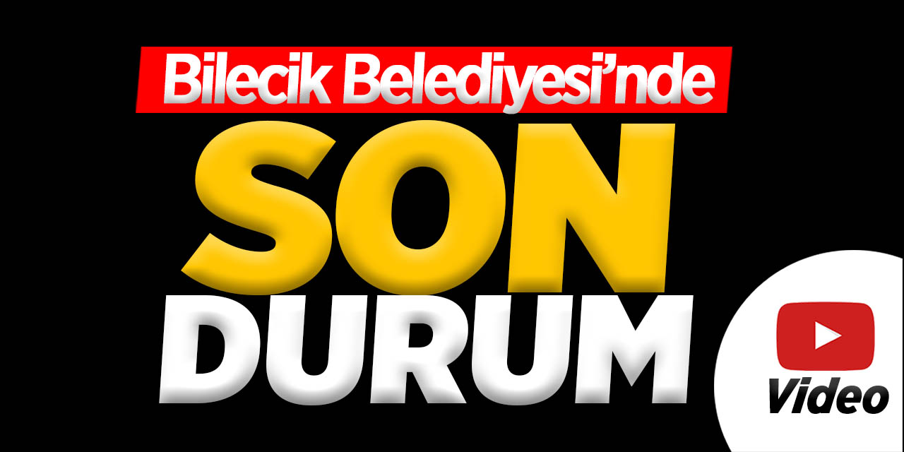 Bilecik Belediyesi'nde Son Durum