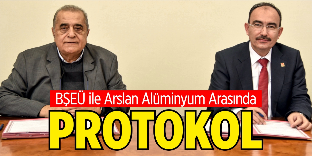 BŞEÜ ile Arslan Alüminyum arasında protokol