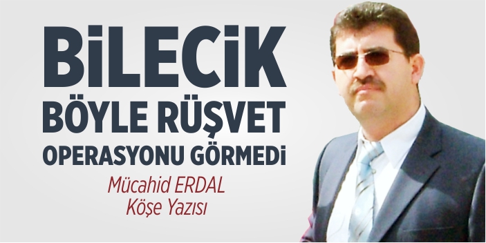 Bilecik böyle rüşvet operasyonu görmedi!..