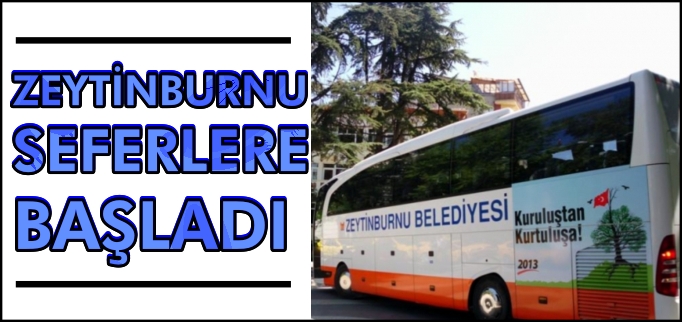 ZEYTİNBURNU SEFERLERE BAŞLADI
