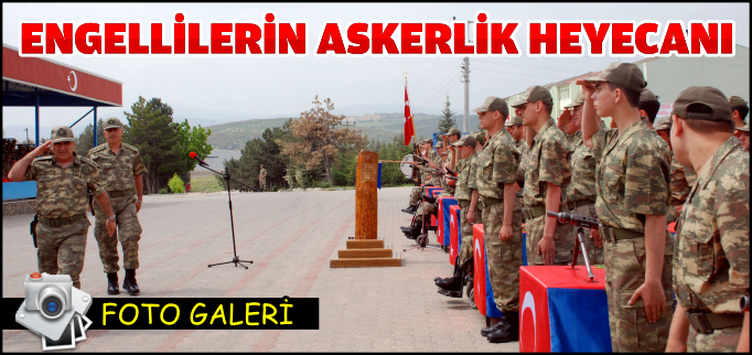 ENGELLİLERİN ASKERLİK HEYECANI