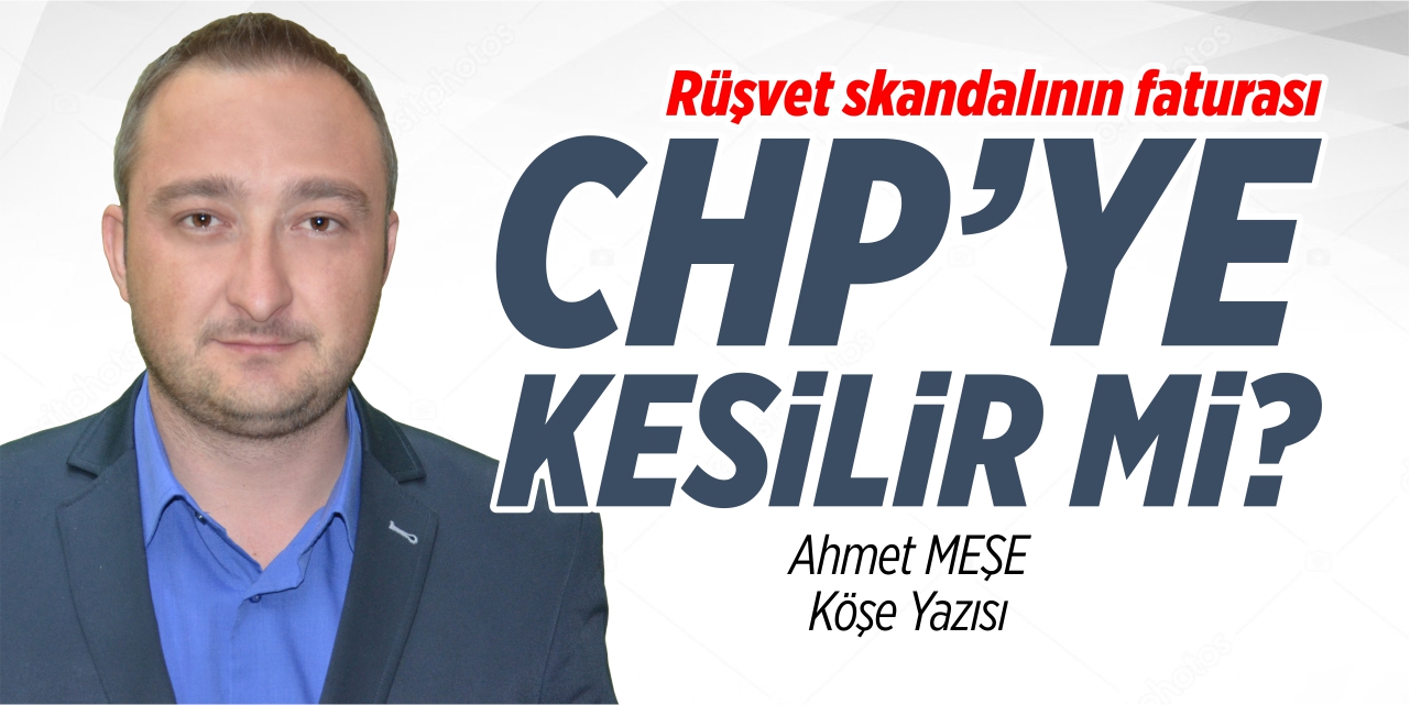 Rüşvet skandalının faturası CHP’ye kesilir mi?