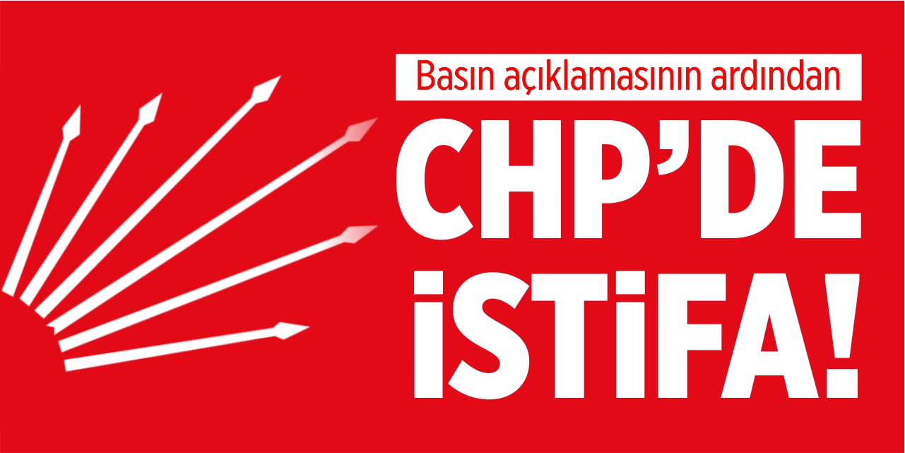 CHP'de istifa!