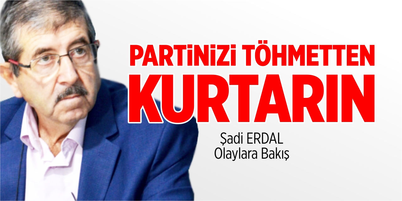Partinizi töhmetten kurtarın