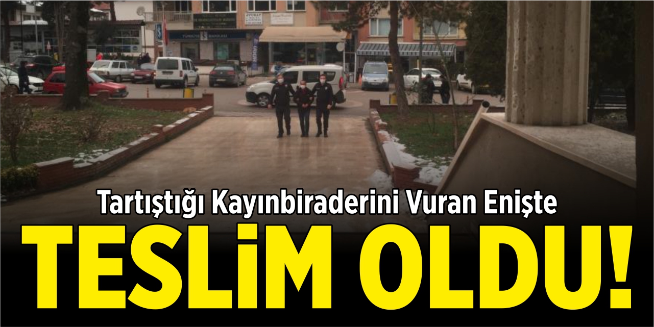 Tartıştığı kayınbiraderini vuran enişte teslim oldu