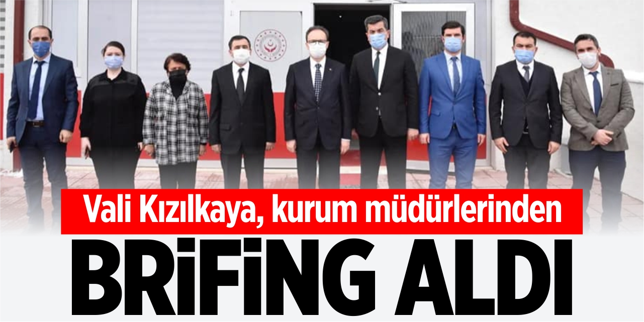 Vali Kızılkaya, kurumlardan brifing aldı