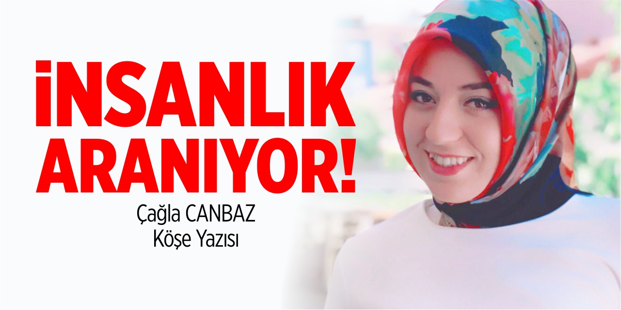 İnsanlık aranıyor!