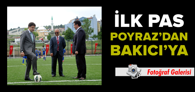 İLK PAS POYRAZ’DAN BAKICI’YA