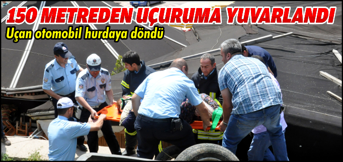 150 METREDEN UÇURUMA YUVARLANDI