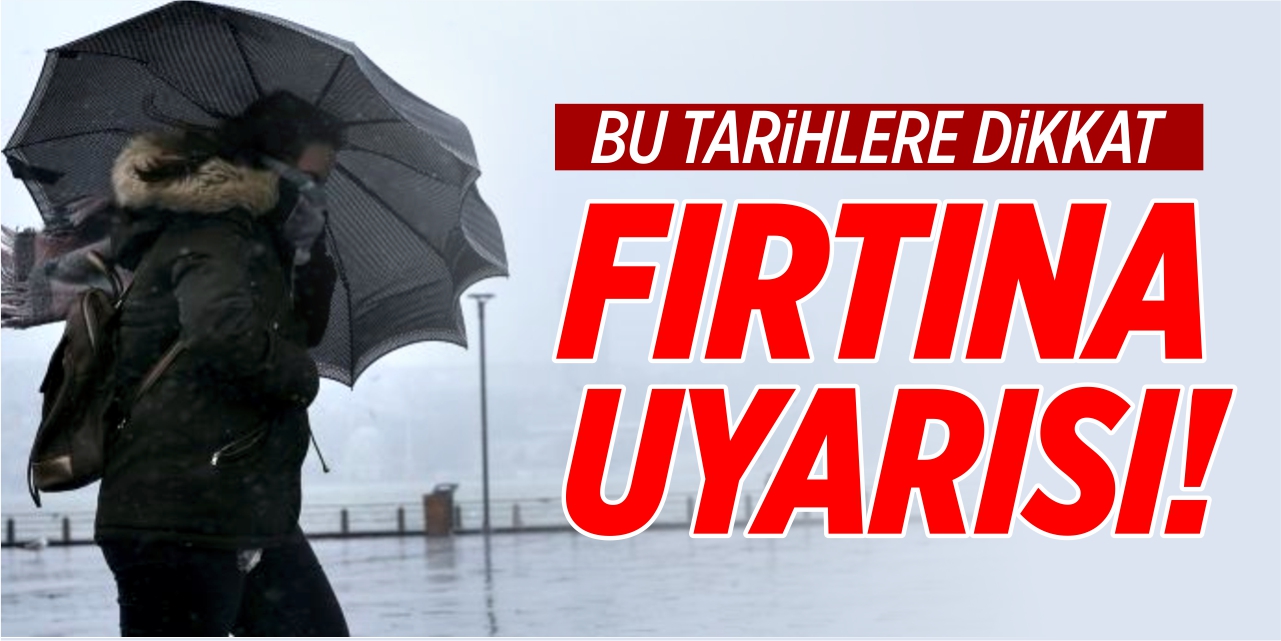 Meteorolojiden fırtına uyarısı!