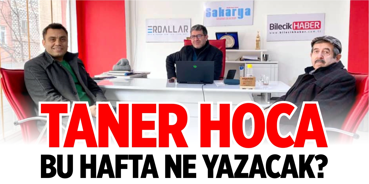 Taner Hoca bu hafta ne yazacak?