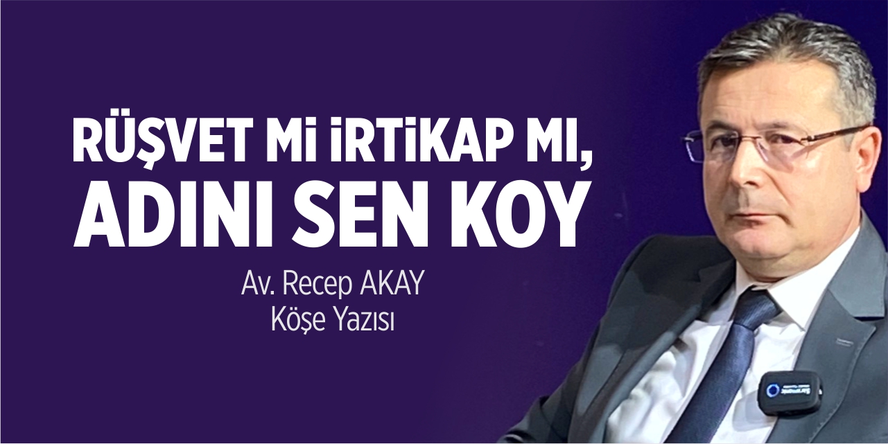 Rüşvet mi irtikap mı adını sen koy