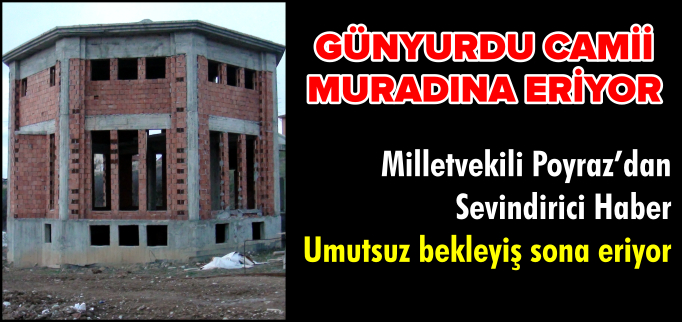 GÜNYURDU CAMİİ MURADINA ERİYOR