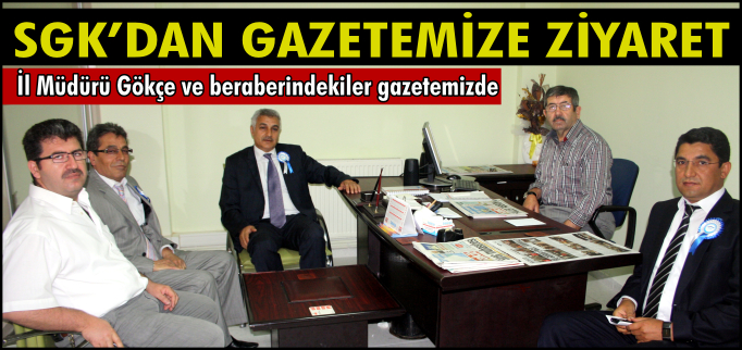 SGK’DAN GAZETEMİZE ZİYARET