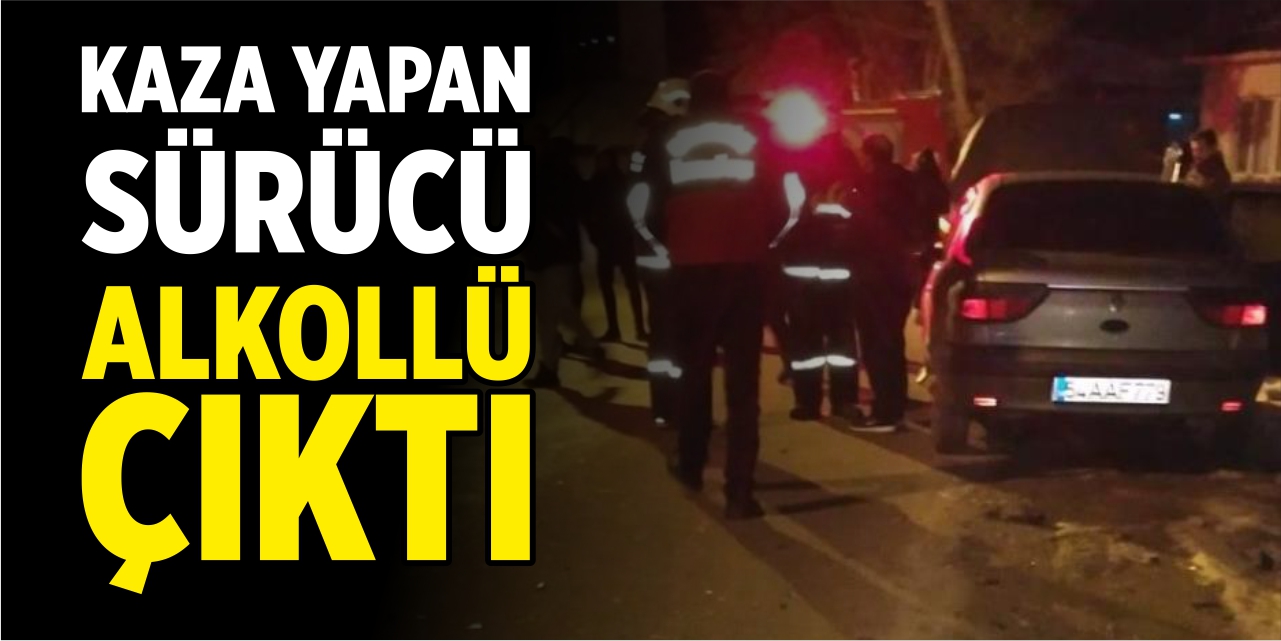 Kaza yapan sürücü alkollü çıktı!