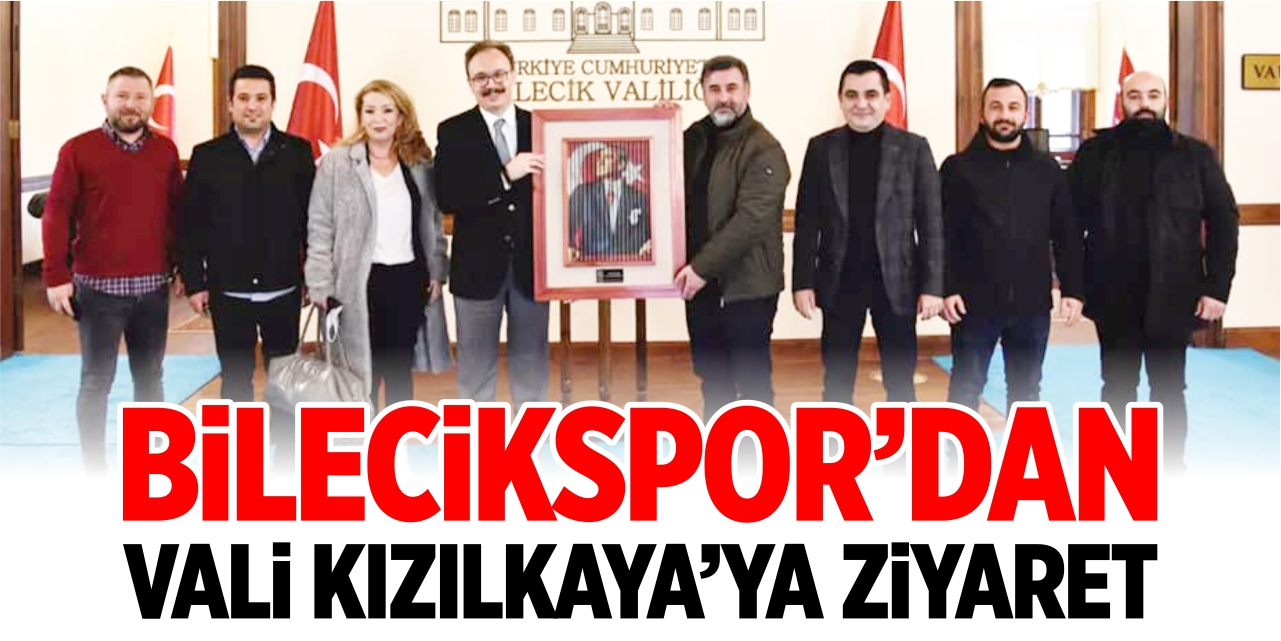 Bilecikspor’dan Vali Kızılkaya’ya ziyaret