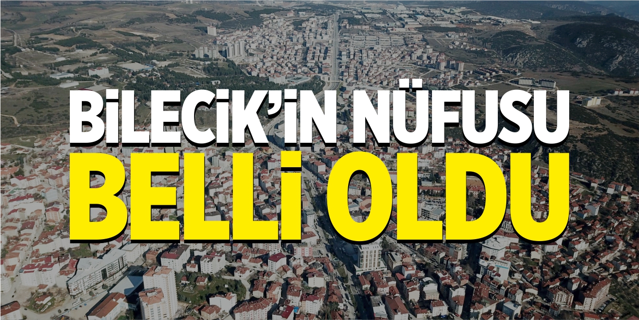 Bilecik’in nüfusu belli oldu