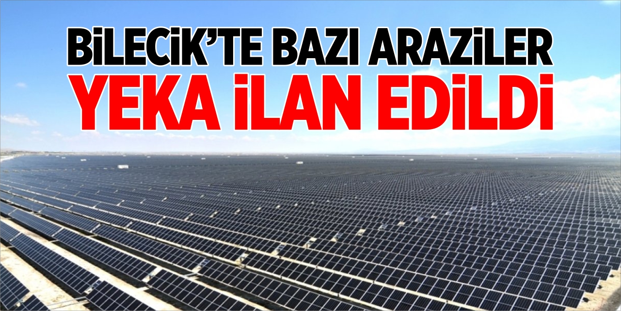 Bilecik'te bazı araziler YEKA ilan edildi