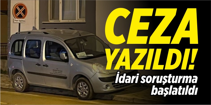 Hatalı park eden resmi plakalı araca ceza yazıldı