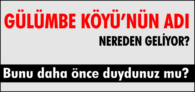 GÜLÜMBE’NİN ADI NEREDEN GELİYOR?