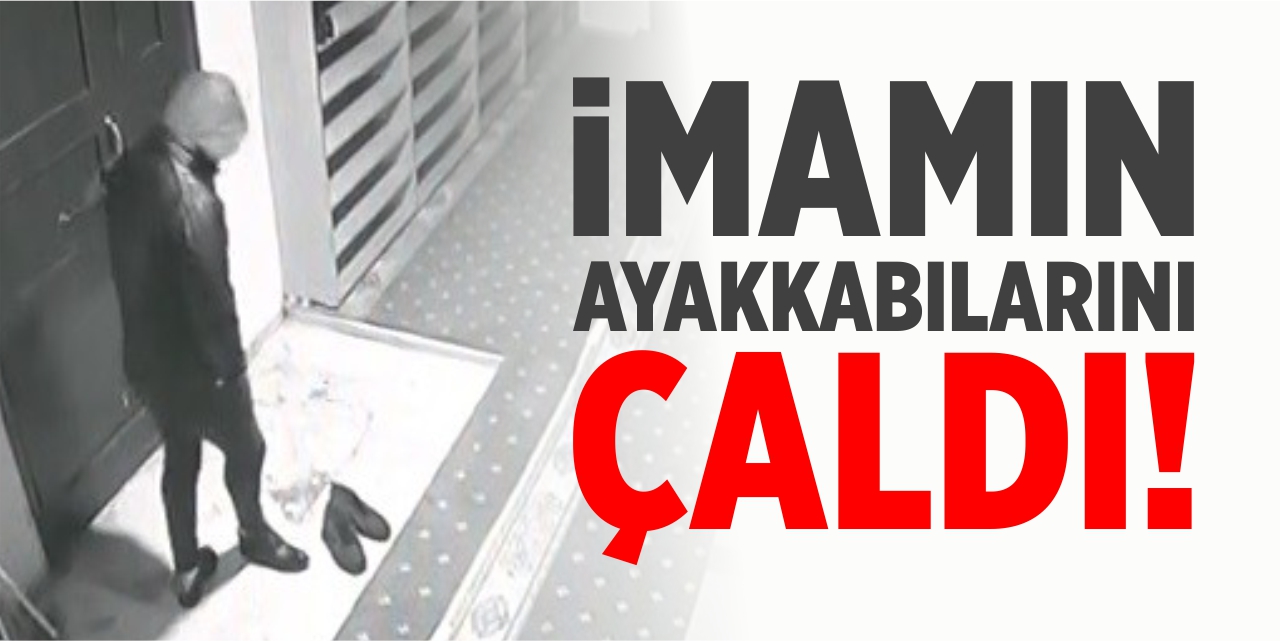 İmamın ayakkabılarını çaldı!