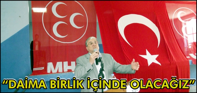 "DAİMA BİRLİK İÇİNDE OLACAĞIZ"