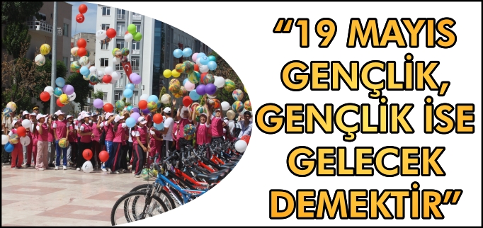 "19 MAYIS GENÇLİK, GENÇLİK İSE GELECEK DEMEKTİR"