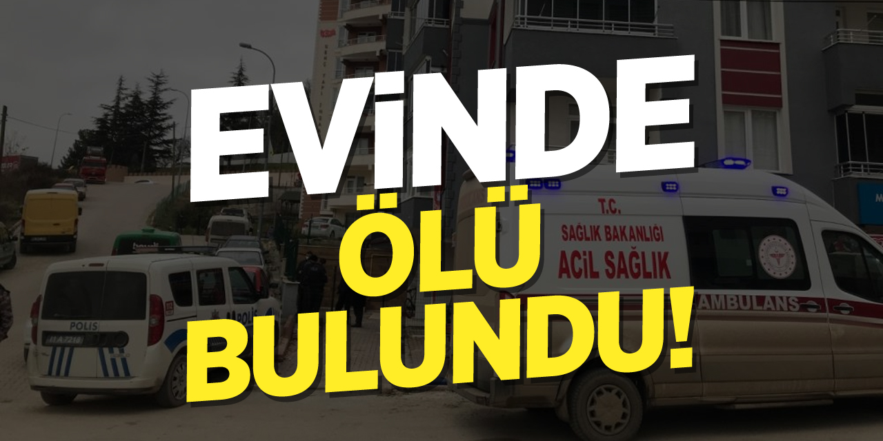 Evinde ölü bulundu