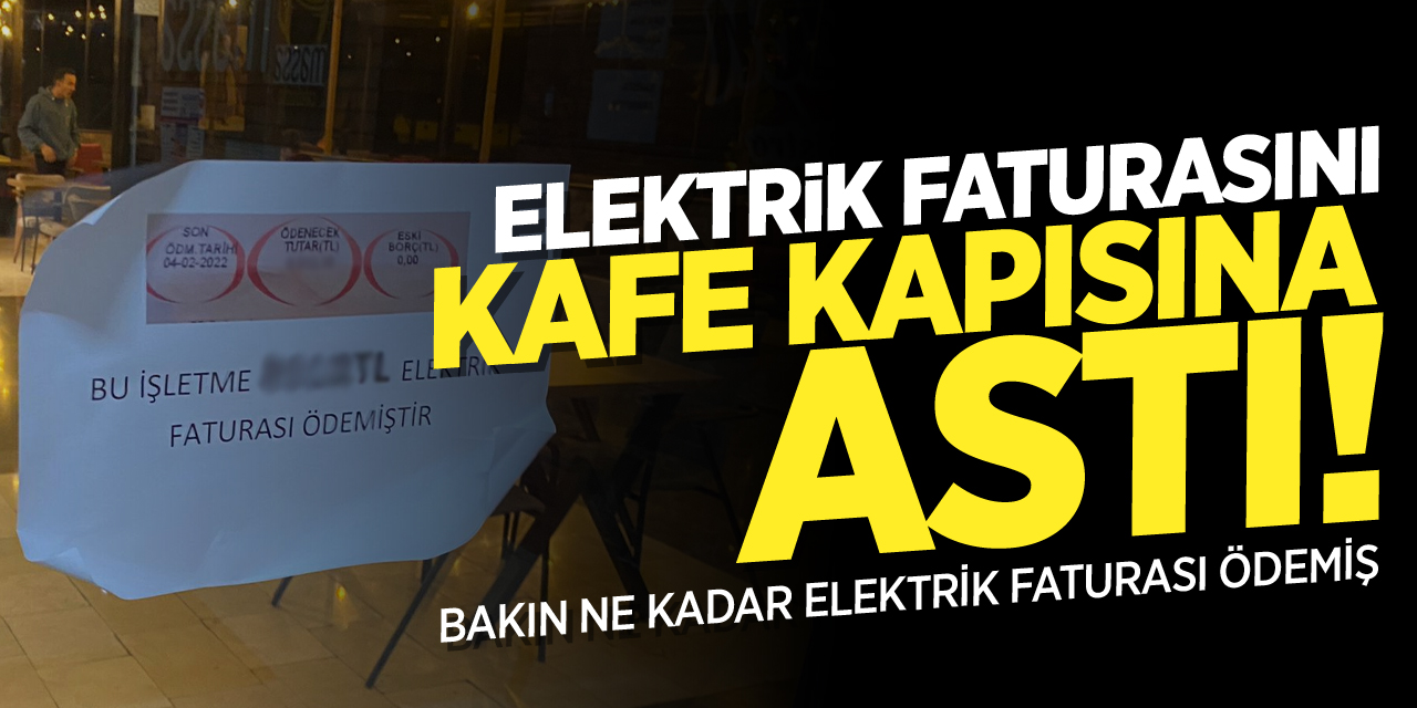 Elektrik faturasını kafe kapısına astı, bakın ne kadar ödedi