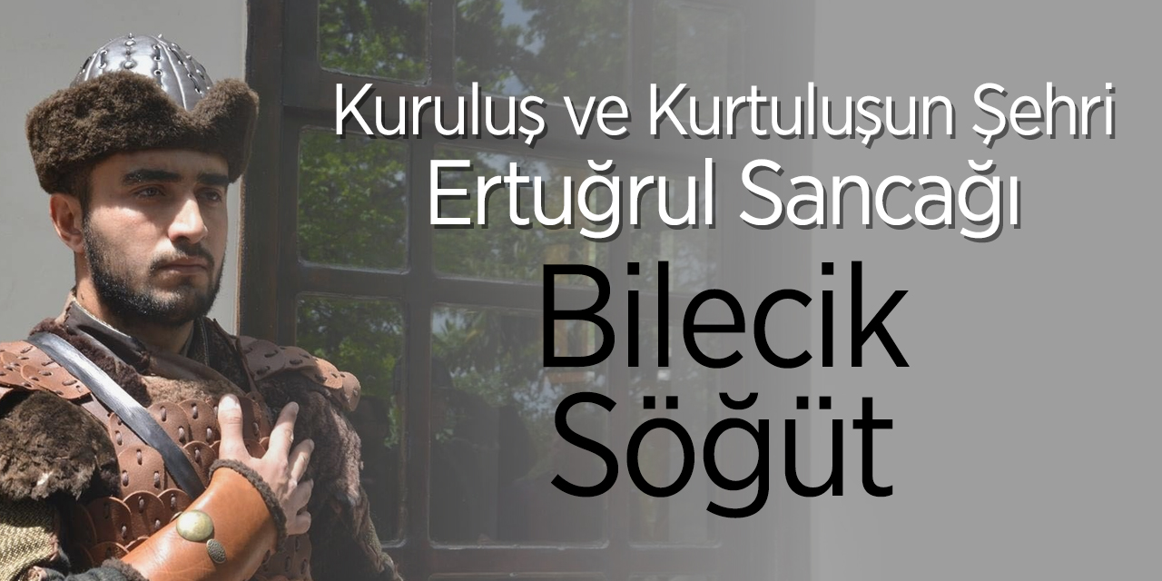 Kuruluşun ve Kurtuluşun Şehri, Ertuğrul Sancağı #Bilecik Söğüt